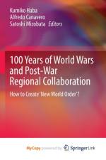 100 Years of World Wars and Post-War Regional Collaboration