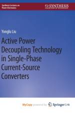 Active Power Decoupling Technology in Single-Phase Current-Source Converters af Liu Yonglu Liu