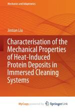Characterisation of the Mechanical Properties of Heat-Induced Protein Deposits in Immersed Cleaning Systems af Liu Jintian Liu