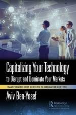 Capitalizing Your Technology to Disrupt and Dominate Your Markets af Aviv Ben-Yosef