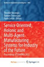 Service Oriented, Holonic and Multi-Agent Manufacturing Systems for Industry of the Future