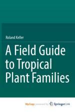 A Field Guide to Tropical Plant Families af Keller Roland Keller