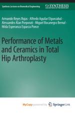 Performance of Metals and Ceramics in Total Hip Arthroplasty af Porporati Alessandro Alan Porporati