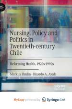 Nursing, Policy and Politics in Twentieth-century Chile af Thulin Markus Thulin