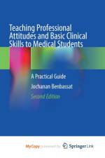 Teaching Professional Attitudes and Basic Clinical Skills to Medical Students af Benbassat Jochanan Benbassat