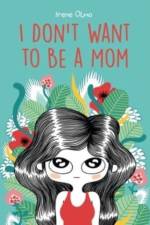 I Don’t Want to Be a Mom af Irene Olmo