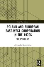 Poland and European East-West Cooperation in the 1970s af Aleksandra (University of Amsterdam Komornicka