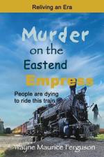 Murder on the Eastend Empress: Reliving an Era af Wayne Maurice Ferguson