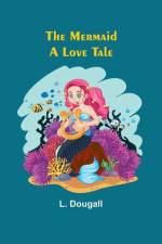 The Mermaid: A Love Tale af L. Dougall