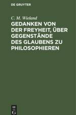 Gedanken von der Freyheit, über Gegenstände des Glaubens zu philosophieren af C. M. Wieland