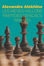Les meves millors partides d'escacs 1908-1923: Volum I af Alexandre Alekhine