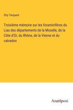 Troisième mémoire sur les foraminifères du Lias des départements de la Moselle, de la Côte d'Or, du Rhône, de la Vienne et du calvados af Olry Terquem