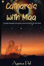 Catharsis with Maa af Agniva Pal