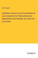 Quatrième mémoire sur les foraminifères du Lias comprenant les Polymorphines des départements de la Moselle, de la Côte d'Or et de l'Indre af Olry Terquem