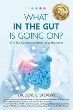What in the Gut Is Going On?: Five Key Elements to Master Your Hormones af June E. Stevens