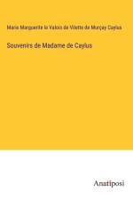 Souvenirs de Madame de Caylus af Marie Marguerite le Valois de Vilette de Murçay Caylus