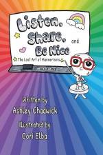 Listen, Share, and Be Nice: the lost art of mannerisms af Ashley Chadwick
