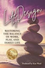 Life By Design: Restoring the Balance of Work, Play, and Family Life af Lil Barcaski
