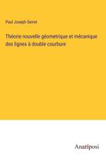 Théorie nouvelle géometrique et mécanique des lignes à double courbure af Paul Joseph Serret