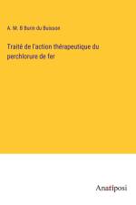 Traité de l'action thérapeutique du perchlorure de fer af A. M. B Burin du Buisson