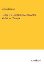 Tolède et les bords du Tage; Nouvelles études sur l'Espagne af Antoine de Latour