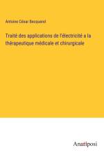 Traité des applications de l'électricité a la thérapeutique médicale et chirurgicale af Antoine Cesar Becquerel