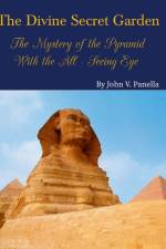The Divine Secret Garden - The Mystery of the Pyramid - With the All-Seeing Eye af John Panella