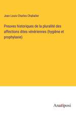 Preuves historiques de la pluralité des affections dites vénériennes (hygiène et prophylaxie) af Jean Louis Charles Chabalier