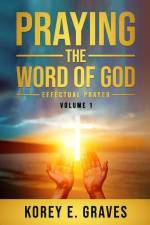 Praying the Word of God Effectual Prayer: Praying the Word of God Effectual Prayer af Korey Graves