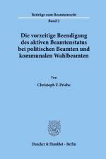 Die vorzeitige Beendigung des aktiven Beamtenstatus bei politischen Beamten und kommunalen Wahlbeamten. af Christoph F. Priebe