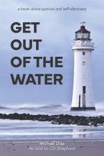 Get Out Of The Water: A Book About Survival and Self Discovery af Cd Shephard