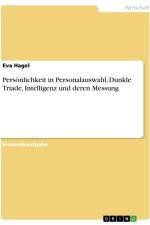 Persönlichkeit in Personalauswahl, Dunkle Triade, Intelligenz und deren Messung af Eva Hagel