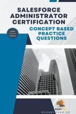 Concept Based Practice Questions for Salesforce Administrator Certification Latest Edition 2023 af Exam Og