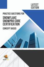 Practice Questions for Snowflake Snowpro Core Certification Concept Based - Latest Edition 2023 af Exam Og
