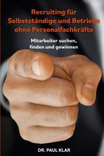 Recruiting für Selbstständige und Betriebe ohne Personalfachkräfte af Paul Klar