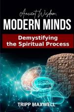 Ancient Wisdom. Modern Minds. Demystifying the Spiritual Process. af Clifford (Tripp) Maxwell