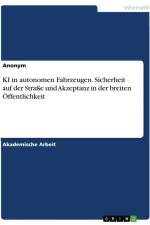 KI in autonomen Fahrzeugen. Sicherheit auf der Straße und Akzeptanz in der breiten Öffentlichkeit af Anonymous