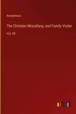 The Christian Miscellany, and Family Visiter af Anonymous