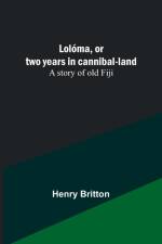 Lolóma, or two years in cannibal-land af Henry Britton