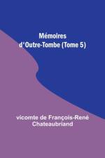 Mémoires d'Outre-Tombe (Tome 5) af Vicomte de Chateaubriand