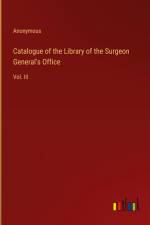 Catalogue of the Library of the Surgeon General's Office af Anonymous