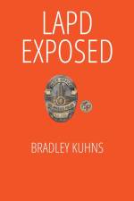 LAPD EXPOSED-A Whistleblower Lives to Tell the Tale af Bradley Kuhns