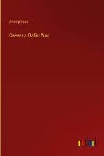 Caesar's Gallic War af Anonymous