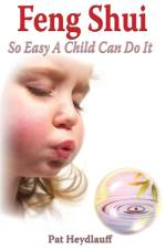 Feng Shui So Easy a Child Can Do It af Pat Heydlauff