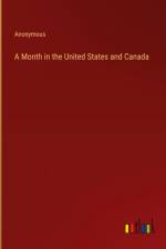 A Month in the United States and Canada af Anonymous