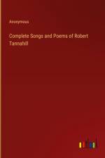 Complete Songs and Poems of Robert Tannahill af Anonymous