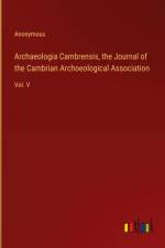 Archaeologia Cambrensis, the Journal of the Cambrian Archoeological Association af Anonymous