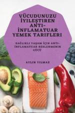 Vücudunuzu ¿yile¿tiren Anti-¿nflamatuar Yemek Tarifleri af Aylin Y¿lmaz