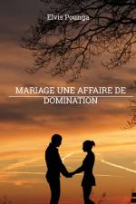Mariage une affaire de domination af Elvis Pounga