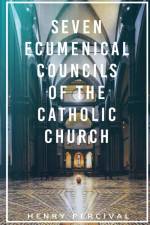 Seven Ecumenical Councils of the Catholic Church af Henry Percival